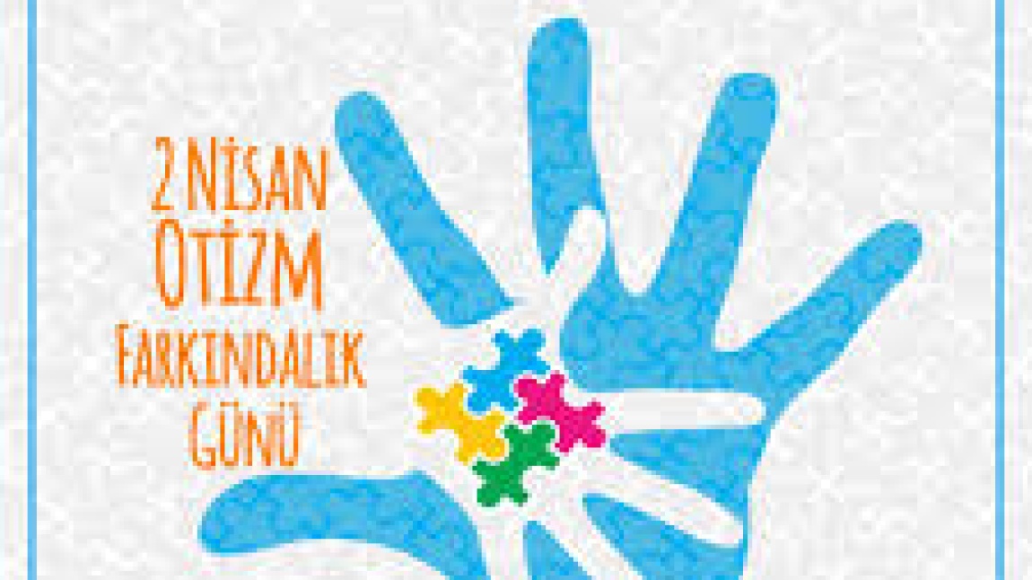 2 NİSAN OTİZM FARKINDALIK GÜNÜ 